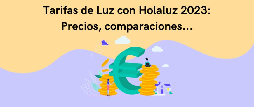 Tarifas de Luz con Holaluz 2024: Precios, comparaciones...
