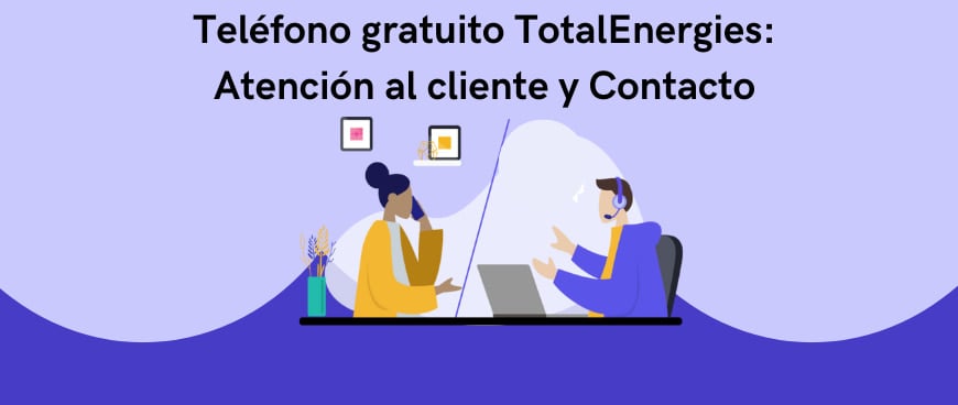 Teléfono gratuito TotalEnergies: Atención al cliente y Contacto