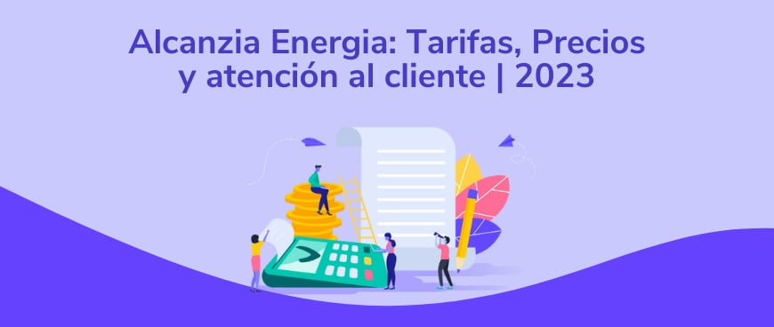 Alcanzia Energia: Tarifas, Precios y atención al cliente | 2024