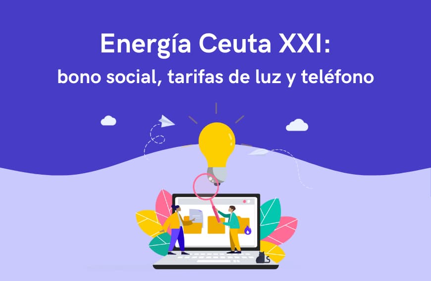 Energía Ceuta XXI: bono social, tarifas de luz y teléfono