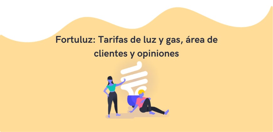 Fortuluz: Tarifas de luz y gas, área de clientes y opiniones