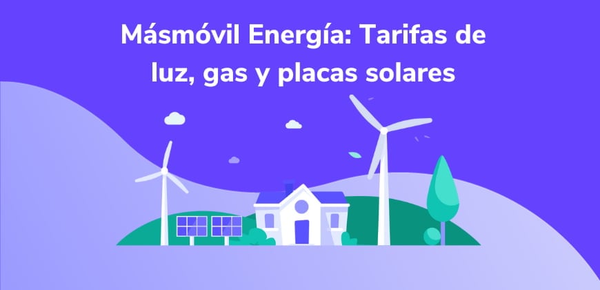 Másmóvil Energía: Tarifas de luz, gas y placas solares