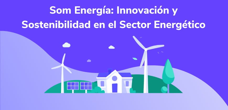 Som Energía: Innovación y Sostenibilidad en el Sector Energético