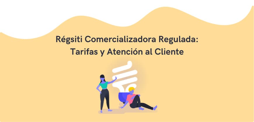 Régsiti Comercializadora Regulada: Tarifas y Atención al Cliente