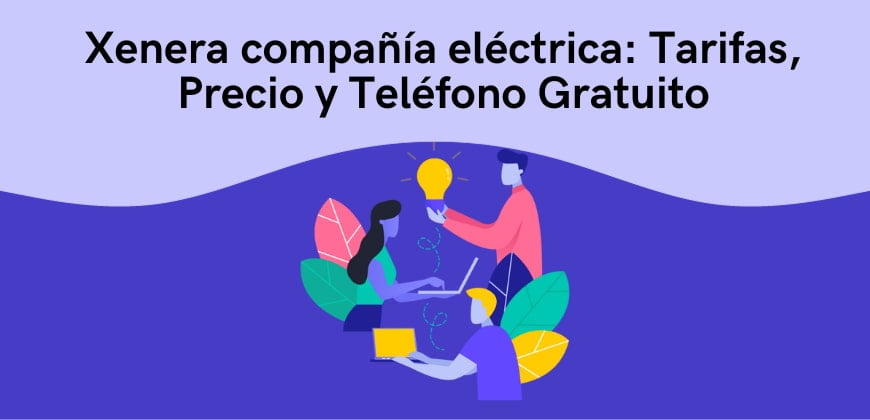 Xenera: Tarifas, Precio y Teléfono Gratuito