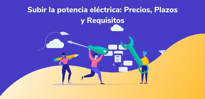 Subir la potencia luz: Precios, Plazos, Requisitos y Documentos